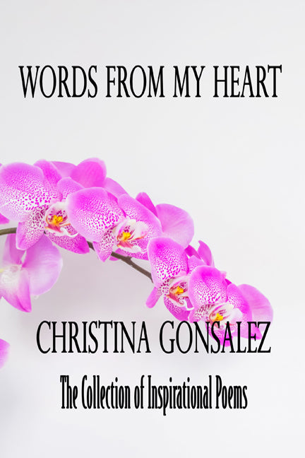 Words From My Heart - The Collection of Inspirational Poems